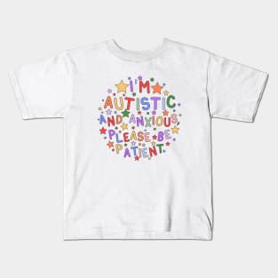 I'm Autistic and Anxious, Please Be Patient - Raising Autism Awareness and Promoting Understanding Kids T-Shirt